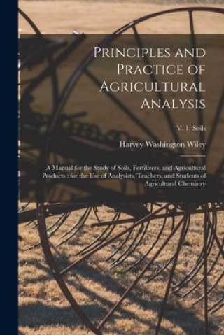 Kniha Principles and Practice of Agricultural Analysis [microform] Harvey Washington 1844-1930 Wiley