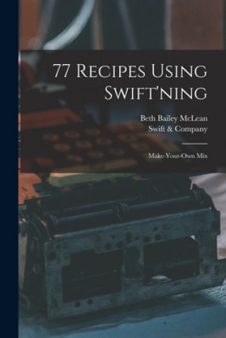 Libro 77 Recipes Using Swift'ning: Make-your-own Mix Beth Bailey 1892- McLean