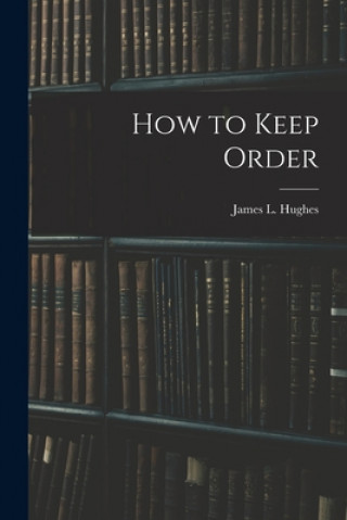 Livro How to Keep Order [microform] James L. (James Laughlin) 18 Hughes