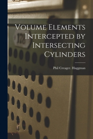 Knjiga Volume Elements Intercepted by Intersecting Cylinders Phil Creager Haggman
