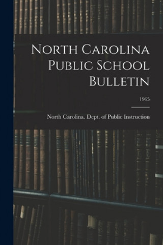 Kniha North Carolina Public School Bulletin; 1965 North Carolina Dept of Public Instr