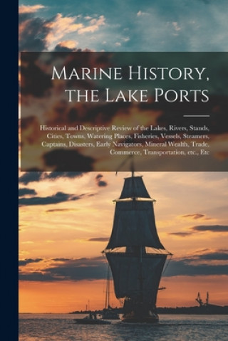 Könyv Marine History, the Lake Ports [microform] Anonymous