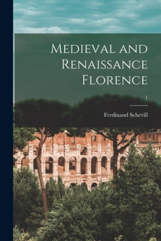 Книга Medieval and Renaissance Florence; 1 Ferdinand 1868-1954 Schevill