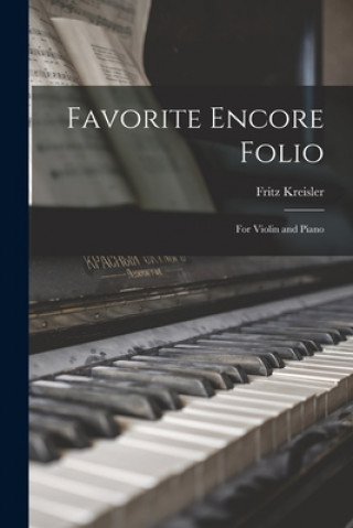 Carte Favorite Encore Folio: for Violin and Piano Fritz 1875-1962 Kreisler