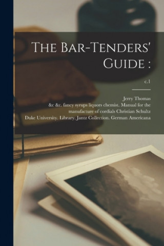 Kniha The Bar-tenders' Guide: ; c.1 Jerry Thomas