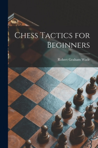 Kniha Chess Tactics for Beginners Robert Graham Wade
