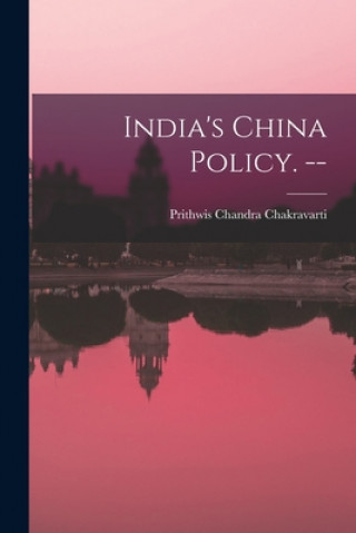 Livre India's China Policy. -- Prithwis Chandra 1904- Chakravarti