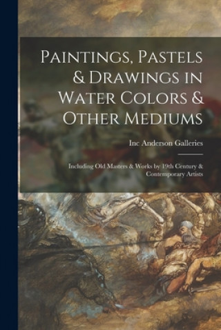 Книга Paintings, Pastels & Drawings in Water Colors & Other Mediums: Including Old Masters & Works by 19th Century & Contemporary Artists Inc Anderson Galleries
