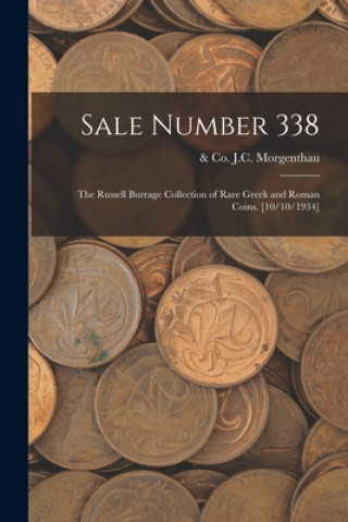 Книга Sale Number 338: the Russell Burrage Collection of Rare Greek and Roman Coins. [10/10/1934] J. C. &. Co Morgenthau