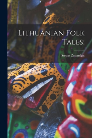 Книга Lithuanian Folk Tales; Stepas 1911-1984 Zobarskas