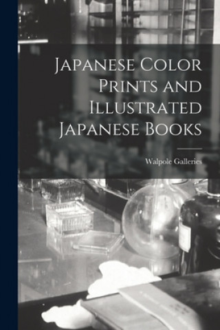 Książka Japanese Color Prints and Illustrated Japanese Books N. Y. ). Walpole Galleries (New York