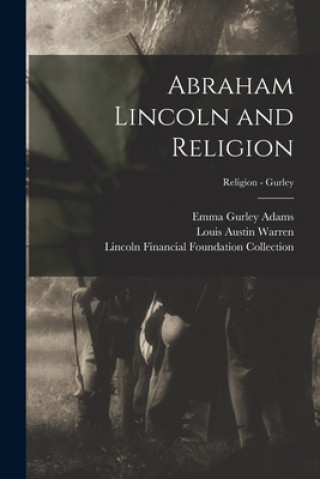 Knjiga Abraham Lincoln and Religion; Religion - Gurley Emma Gurley 1859-1946 Adams