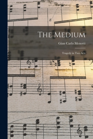 Knjiga The Medium: Tragedy in Two Acts Gian Carlo 1911-2007 Menotti