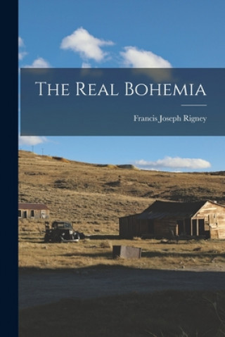 Knjiga The Real Bohemia Francis Joseph 1923- Rigney