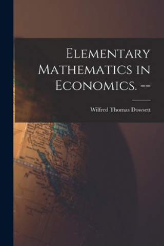 Книга Elementary Mathematics in Economics. -- Wilfred Thomas Dowsett