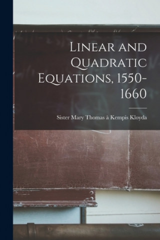 Kniha Linear and Quadratic Equations, 1550-1660 Mary Thomas A&#768; Kempis Siste Kloyda