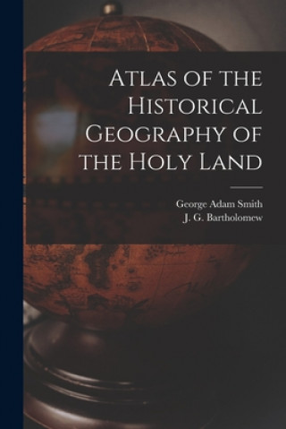 Książka Atlas of the Historical Geography of the Holy Land George Adam 1856-1942 Smith