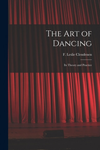 Book The Art of Dancing: Its Theory and Practice F. Leslie (Frank Leslie) B. Clendenen