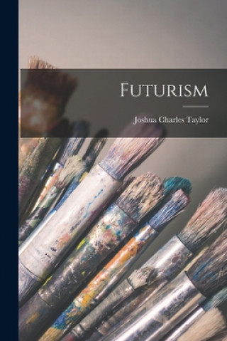Kniha Futurism Joshua Charles 1917- Dn Taylor