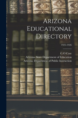 Knjiga Arizona Educational Directory; 1925-1926 C. O. Case
