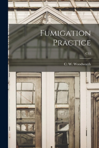 Buch Fumigation Practice; C11 C. W. (Charles William) 1. Woodworth