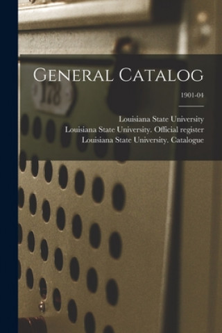 Knjiga General Catalog; 1901-04 Louisiana State University (Baton Rou