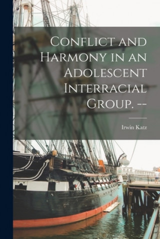 Книга Conflict and Harmony in an Adolescent Interracial Group. -- Irwin Katz