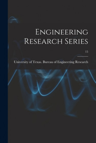 Carte Engineering Research Series; 15 University of Texas Bureau of Engine