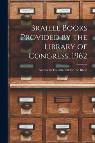 Kniha Braille Books Provided by the Library of Congress, 1962 American Foundation for the Blind