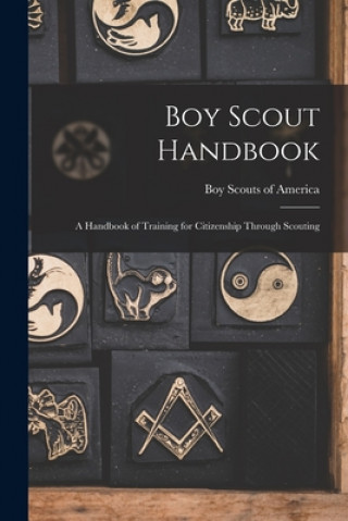 Kniha Boy Scout Handbook; a Handbook of Training for Citizenship Through Scouting Boy Scouts of America