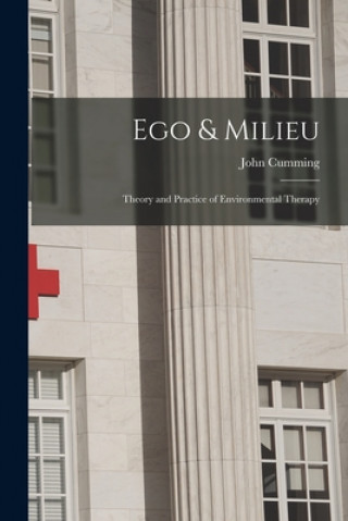 Knjiga Ego & Milieu; Theory and Practice of Environmental Therapy John 1917- Cumming