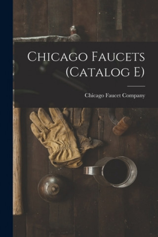 Knjiga Chicago Faucets (Catalog E) Chicago Faucet Company