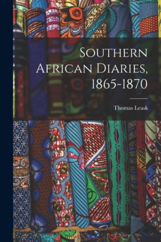 Knjiga Southern African Diaries, 1865-1870 Thomas 1839-1912 Leask