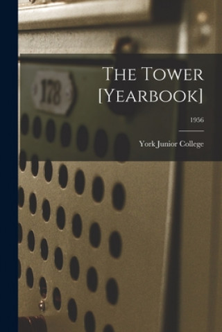 Knjiga The Tower [yearbook]; 1956 York Junior College