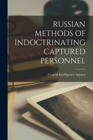 Книга Russian Methods of Indoctrinating Captured Personnel Central Intelligence Agency