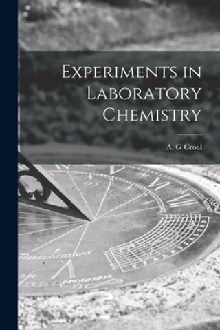 Kniha Experiments in Laboratory Chemistry A. G. Croal
