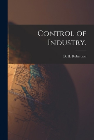 Kniha Control of Industry. D. H. Robertson