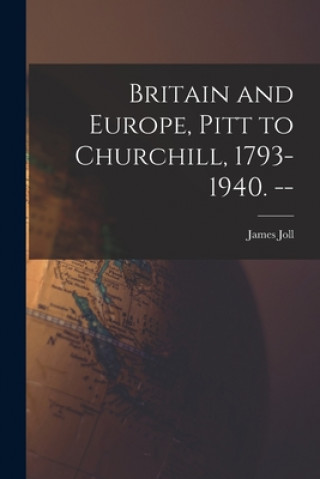 Book Britain and Europe, Pitt to Churchill, 1793-1940. -- James Joll