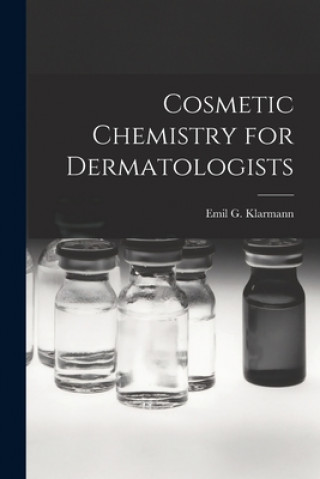 Kniha Cosmetic Chemistry for Dermatologists Emil G. 1900- Klarmann
