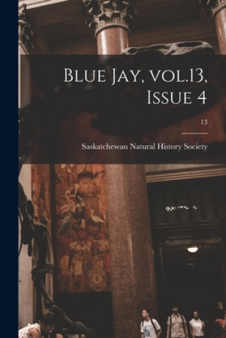 Knjiga Blue Jay, Vol.13, Issue 4; 13 Saskatchewan Natural History Society