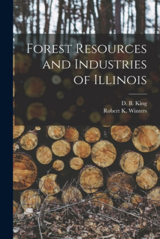 Buch Forest Resources and Industries of Illinois D. B. (David B. ). 1914- King