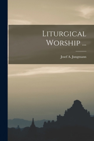 Book Liturgical Worship ... Josef a. (Josef Andreas) 1. Jungmann