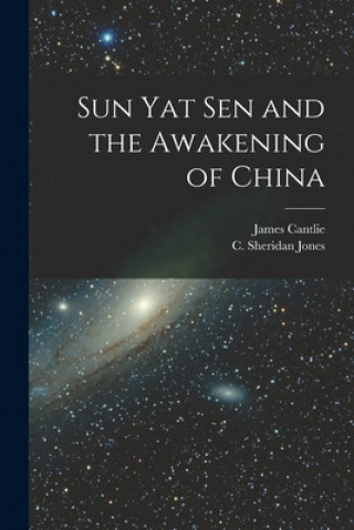 Carte Sun Yat Sen and the Awakening of China [microform] James 1851-1926 Cantlie