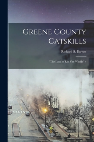 Carte Greene County Catskills: the Land of Rip Van Winkle / Richard S. 1924- Barrett