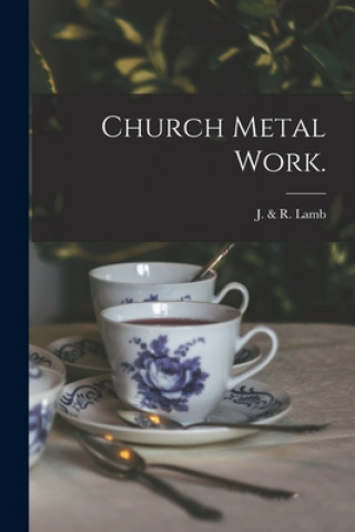 Knjiga Church Metal Work. N. y. ). J. &. R. Lamb (New York