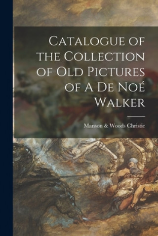 Carte Catalogue of the Collection of Old Pictures of A De Noe Walker Manson &. Woods Christie