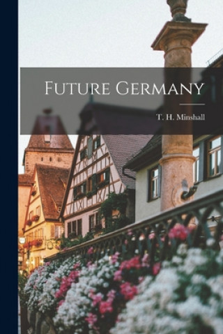 Knjiga Future Germany T. H. (Thomas Herbert) 1873- Minshall