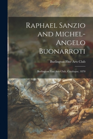 Carte Raphael Sanzio and Michel-Angelo Buonarroti Burlington Fine Arts Club