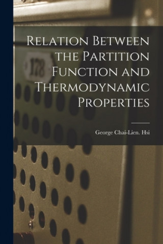 Knjiga Relation Between the Partition Function and Thermodynamic Properties George Chai-Lien Hsi