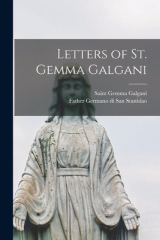 Könyv Letters of St. Gemma Galgani Gemma Saint Galgani
